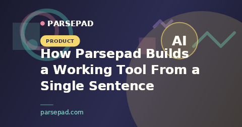 How Parsepad Builds a Working Tool From a Single Sentence